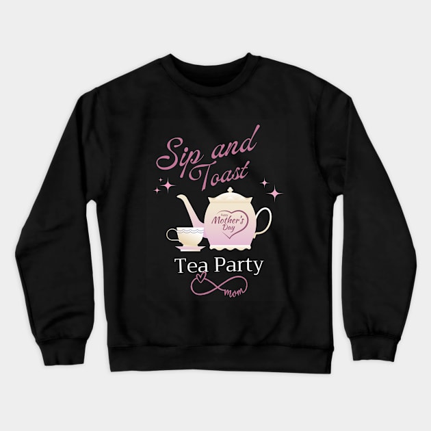 Mother day Tea Party Sip and Toast Crewneck Sweatshirt by CoolFuture